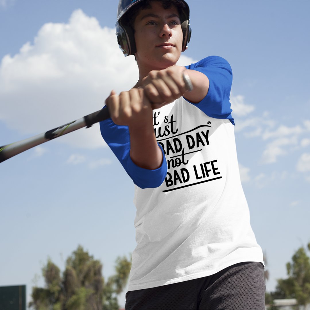 Unisex Sleeve Baseball Tee It's Just A Bad Day Not A Bad Life