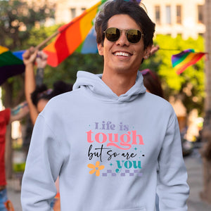 Hoodie Unisex Life Is Tough But So Are You