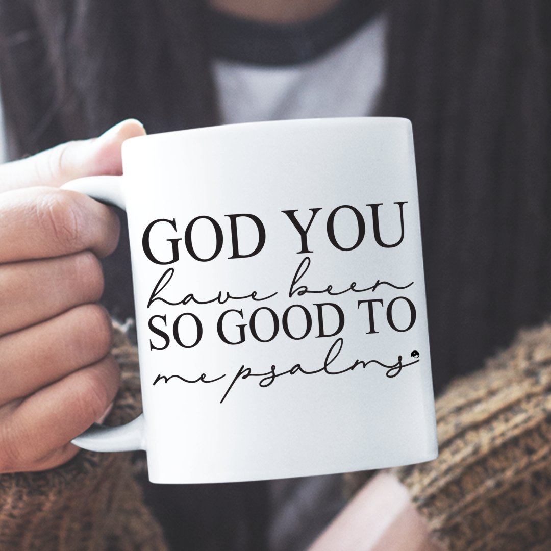 Mug God You Have Been So Good To Me Psalms