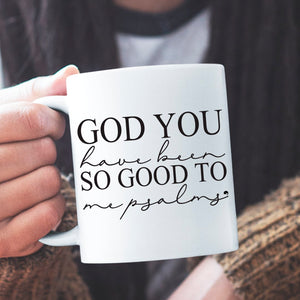 Mug God You Have Been So Good To Me Psalms