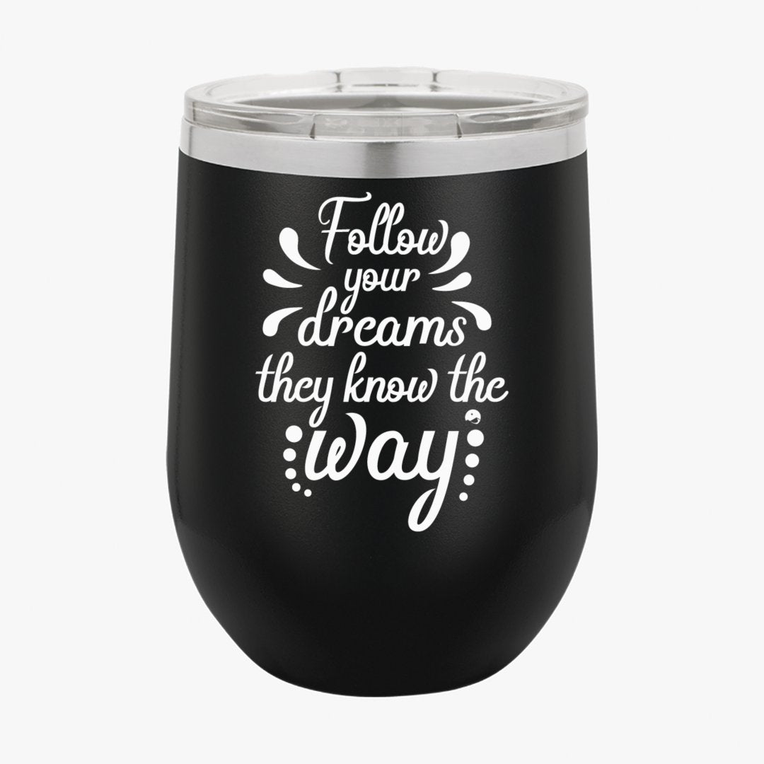 Wine Tumbler Follow Your Dreams They Know The Way