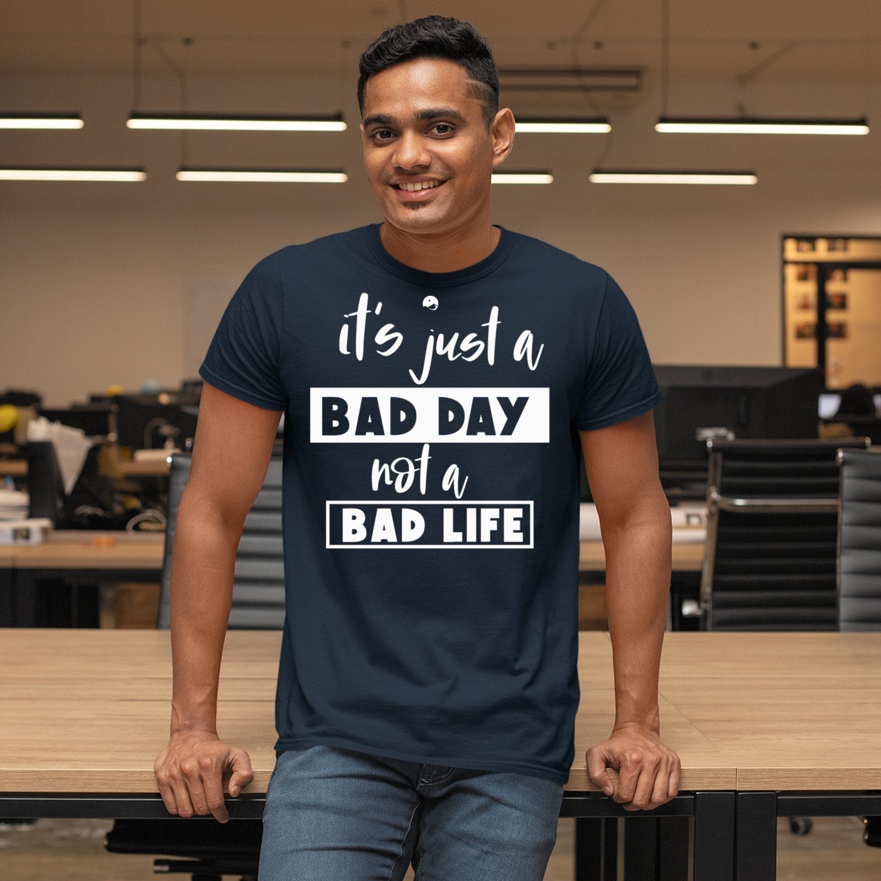 T-Shirt It's Just A Bad Day Not A Bad Life