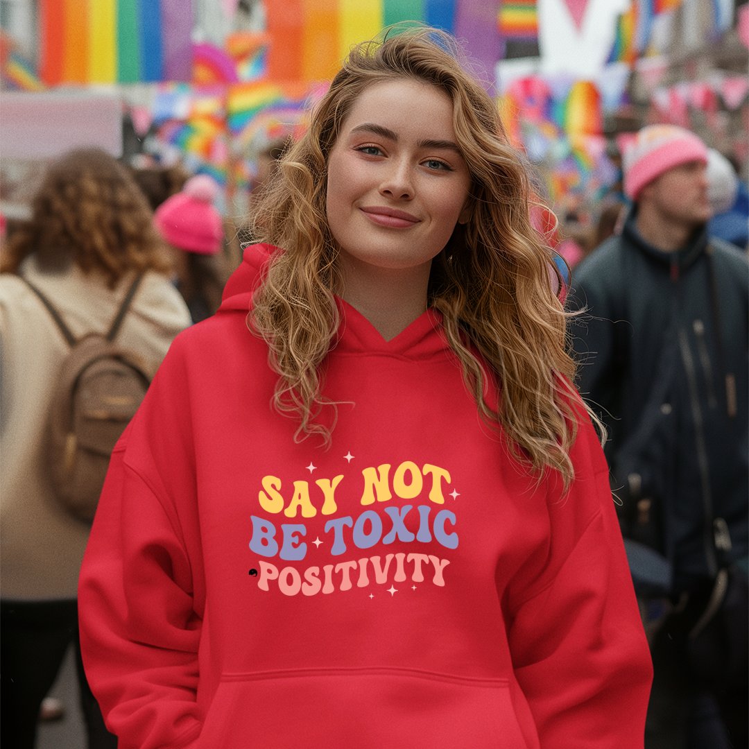 Hoodie Unisex Say Not Be Toxic Positivity