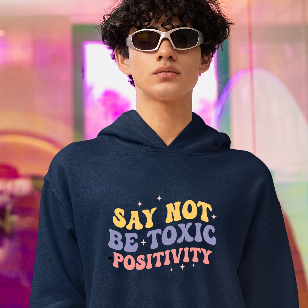 Hoodie Unisex Say Not Be Toxic Positivity