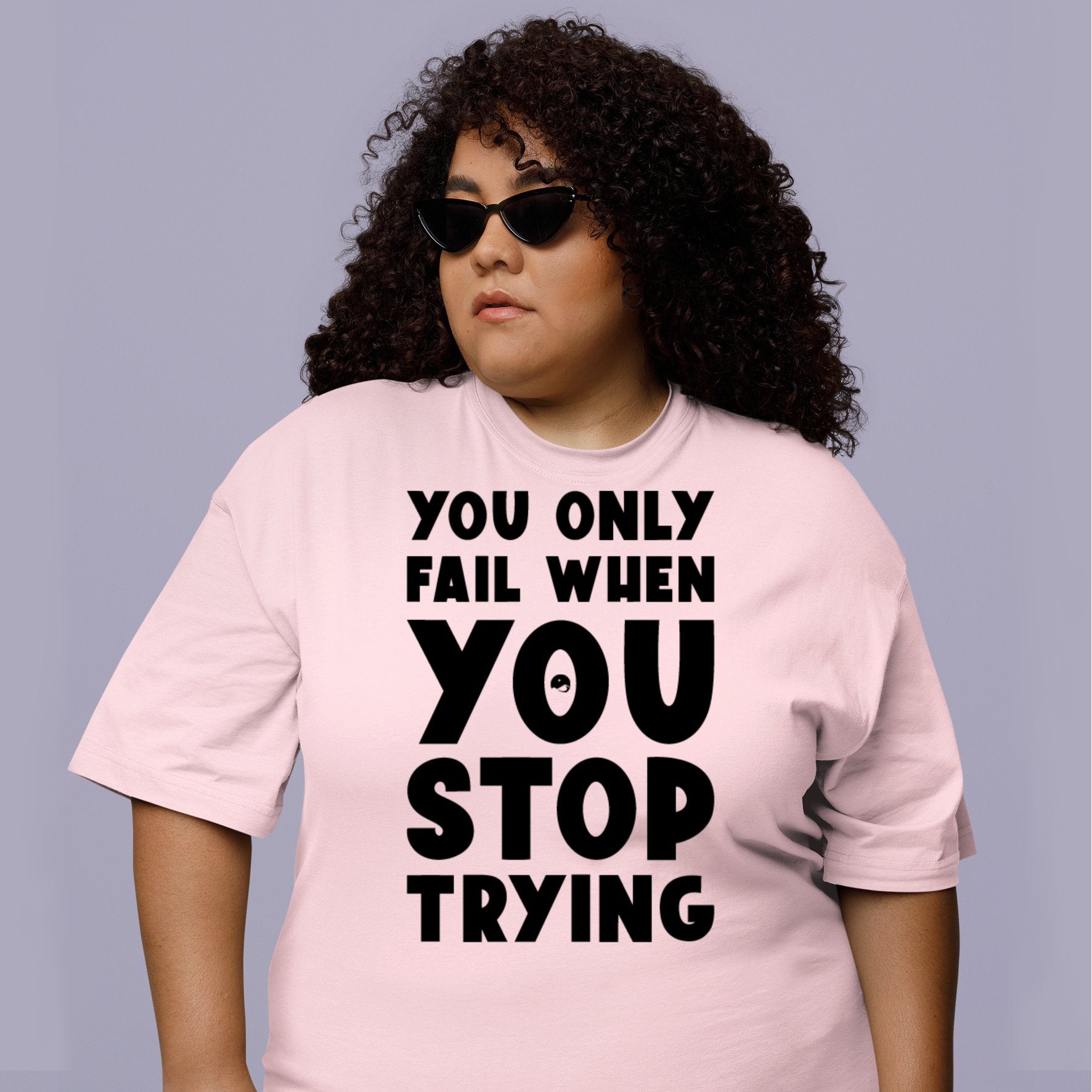 T-Shirt You Only Fail When You Stop Trying