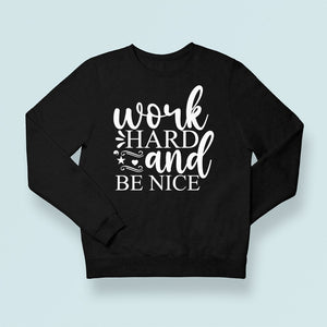 Sweatshirt Unisex Work Hard And Be Nice