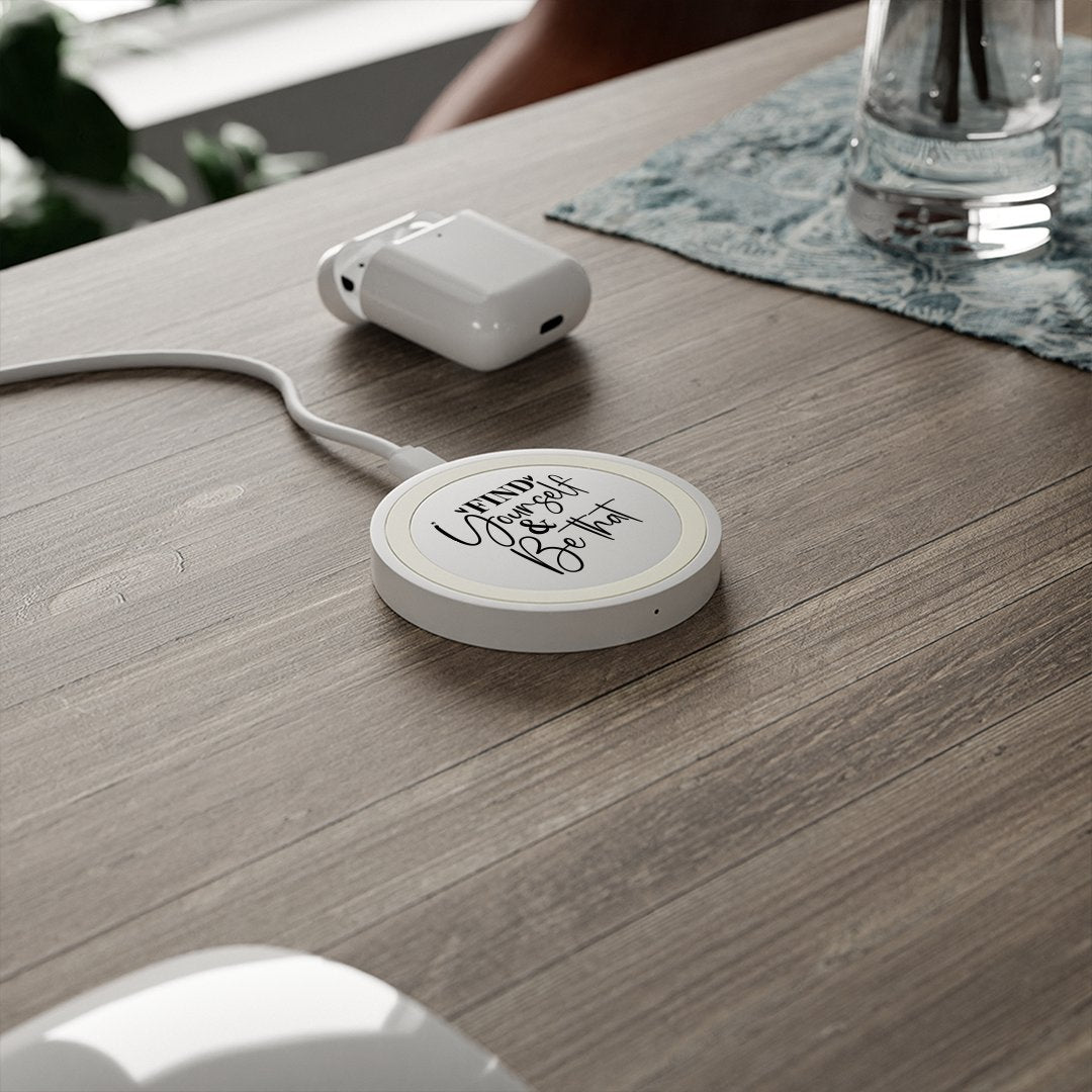 Wireless Charging Pad Find Yourself & Be Than