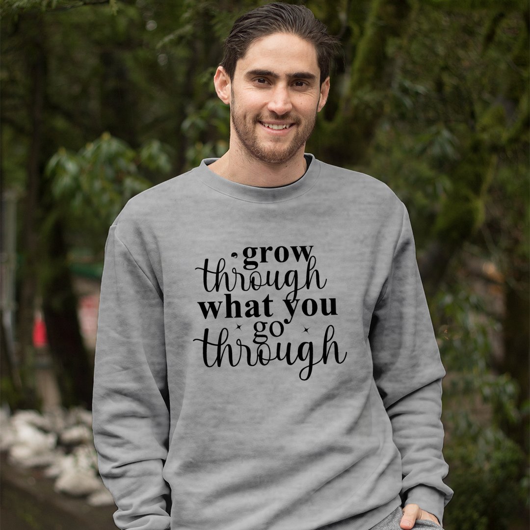 Sweatshirt Unisex Grow Through What You Go Through