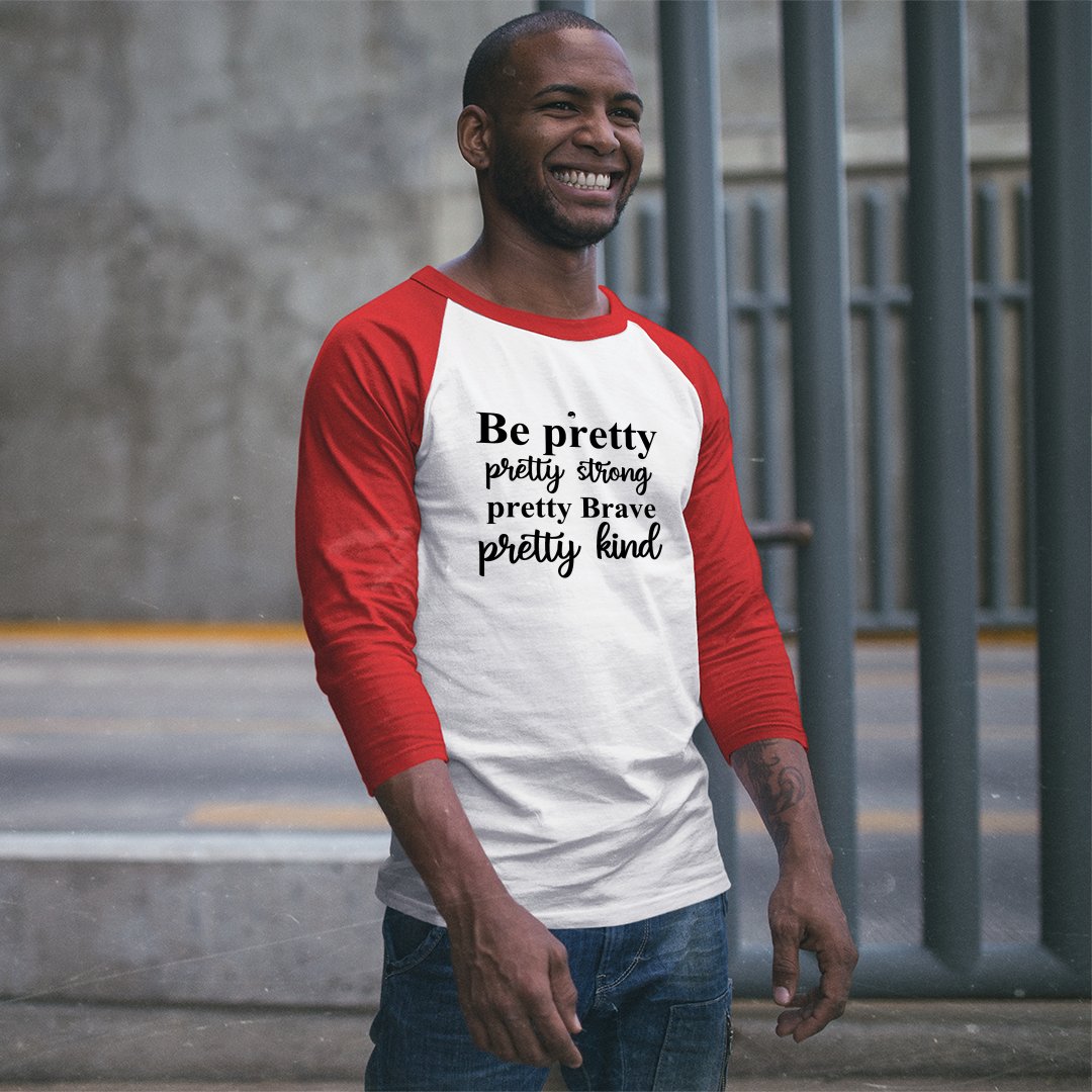 Unisex Sleeve Baseball Tee Be Pretty Pretty Strong Pretty Brave Pretty Kind