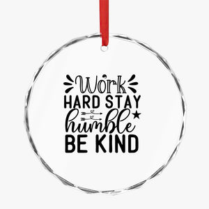 Crystal Glass Ornament Work Hard Stay Humble Be Kind