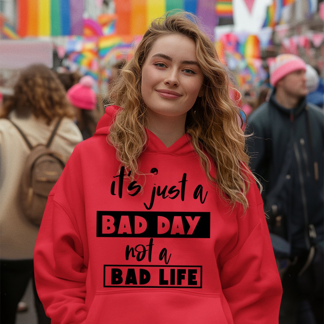 Hoodie Unisex It's Just A Bad Day Not A Bad Life