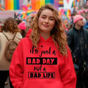 Hoodie Unisex It's Just A Bad Day Not A Bad Life