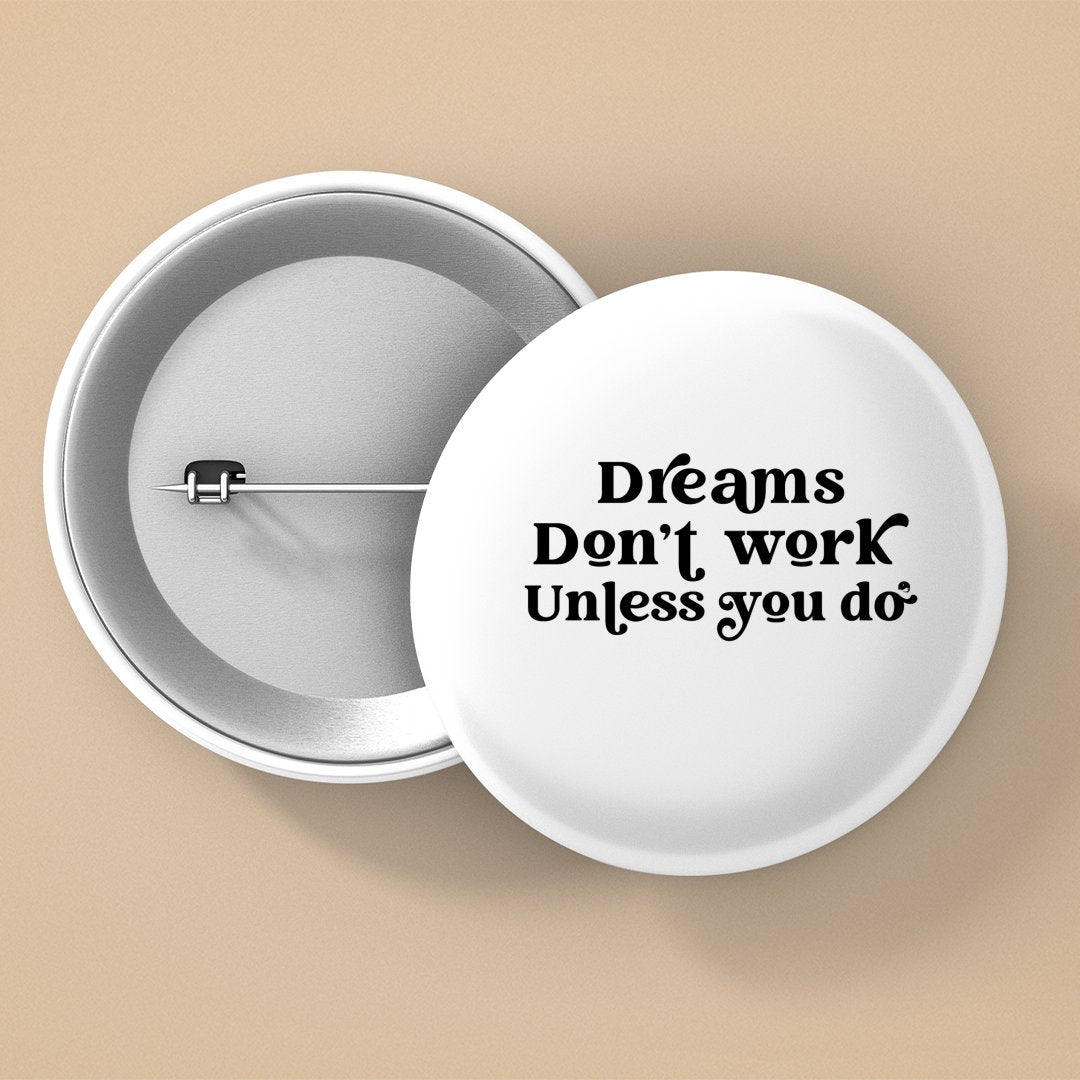 Pin Buttons Dreams Don't Work Unless You Do