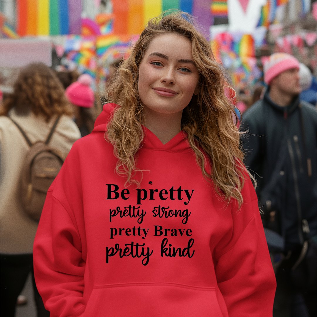 Hoodie Unisex Be Pretty Pretty Strong Pretty Brave Pretty Kind