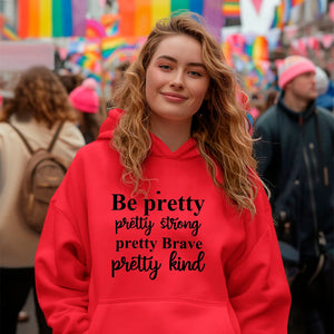 Hoodie Unisex Be Pretty Pretty Strong Pretty Brave Pretty Kind