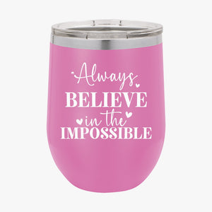 Wine Tumbler Always Believe In The Impossible