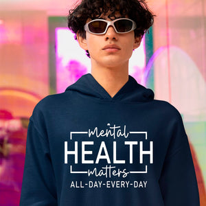 Hoodie Unisex Mental Health Matter All Day Every Day