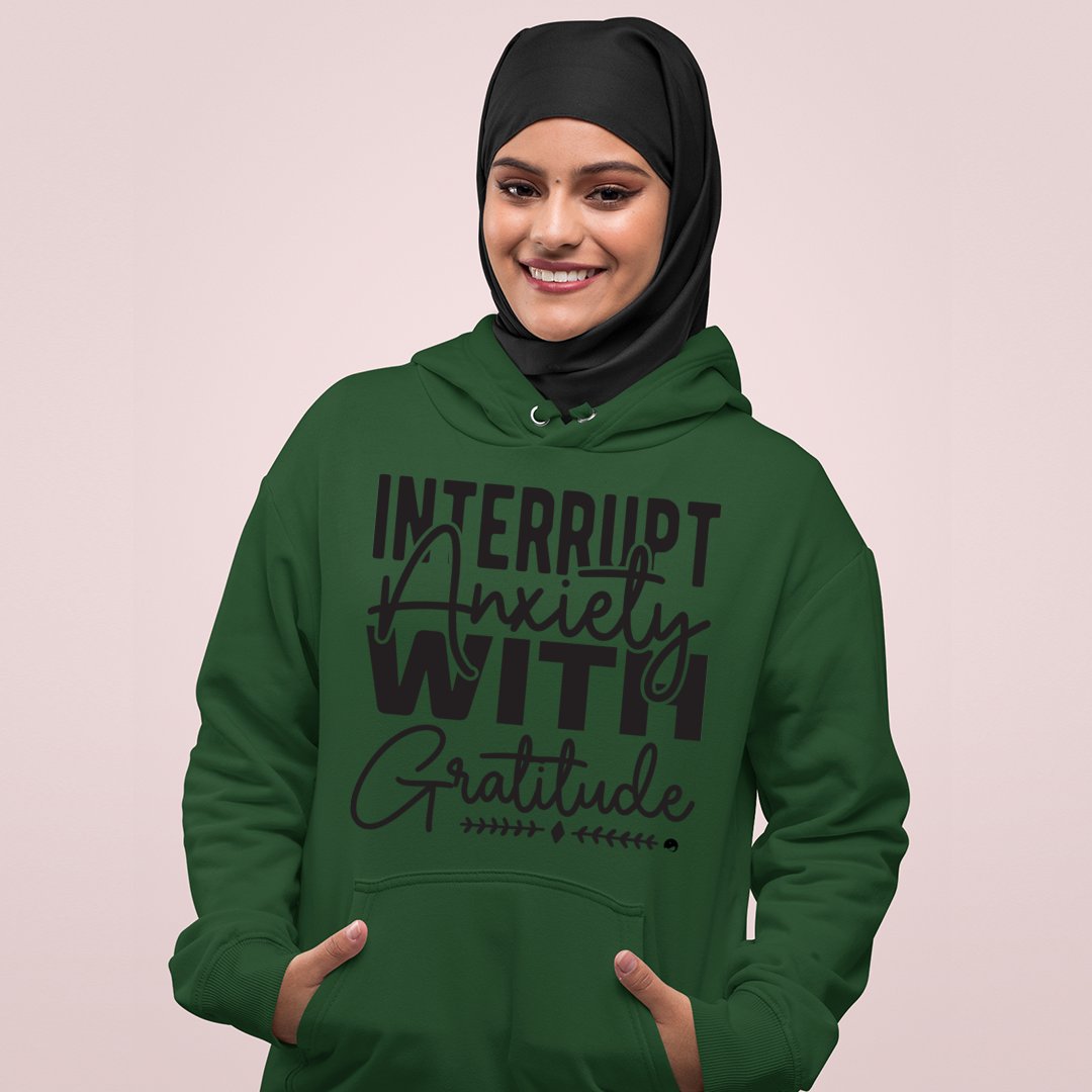 Hoodie Unisex Interrupt Anxiety With Gratitude