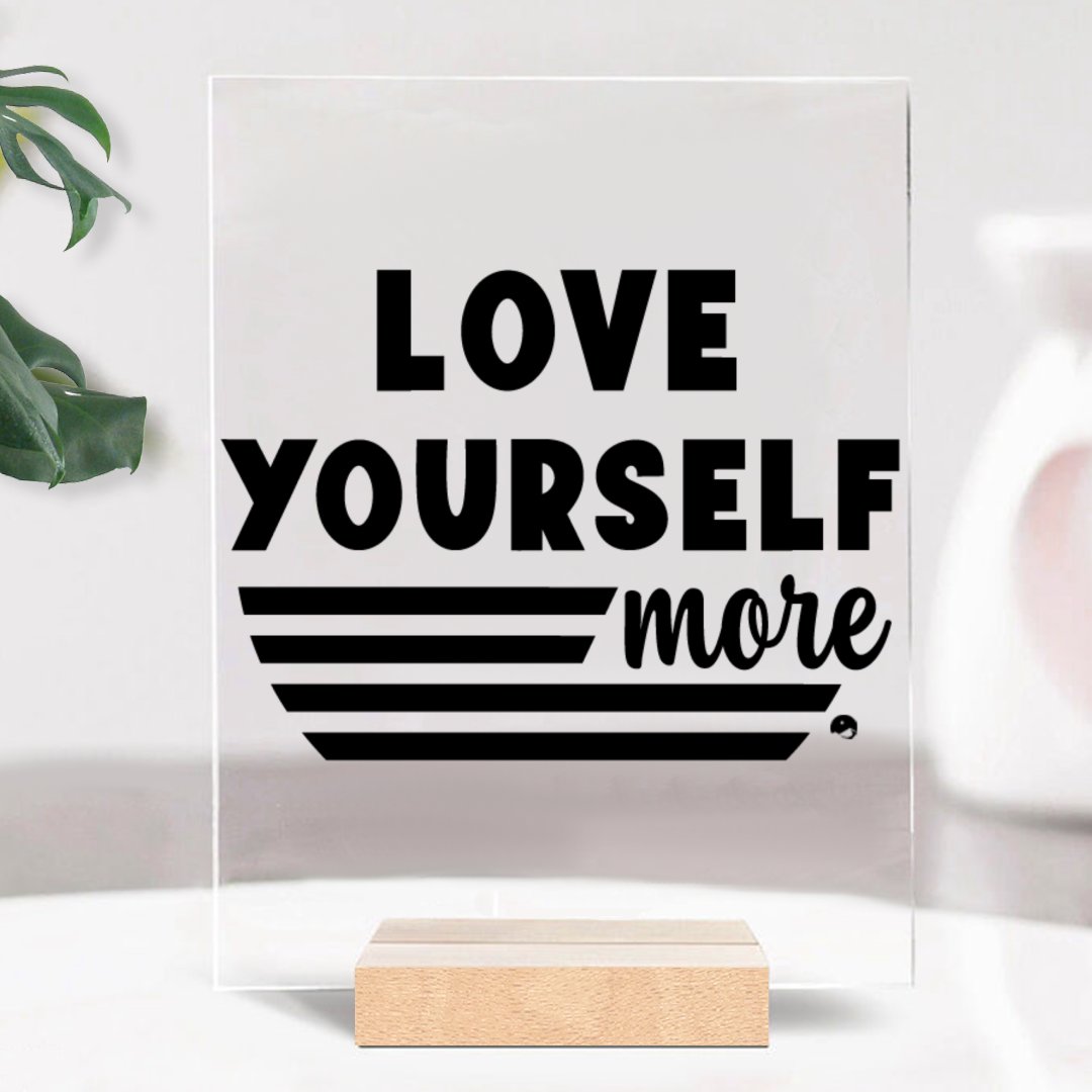 Glass Acrylic Love Yourself More