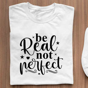 T-Shirt Be Real Not Perfect