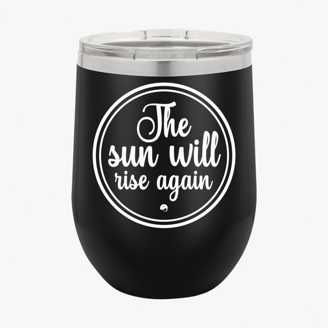 Wine Tumbler The Sun Will Rise Again