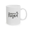 Imperfectly Prefect Ceramic Mug, (11oz, 15oz)