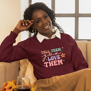 Sweatshirt Unisex Tell Them You Love Them