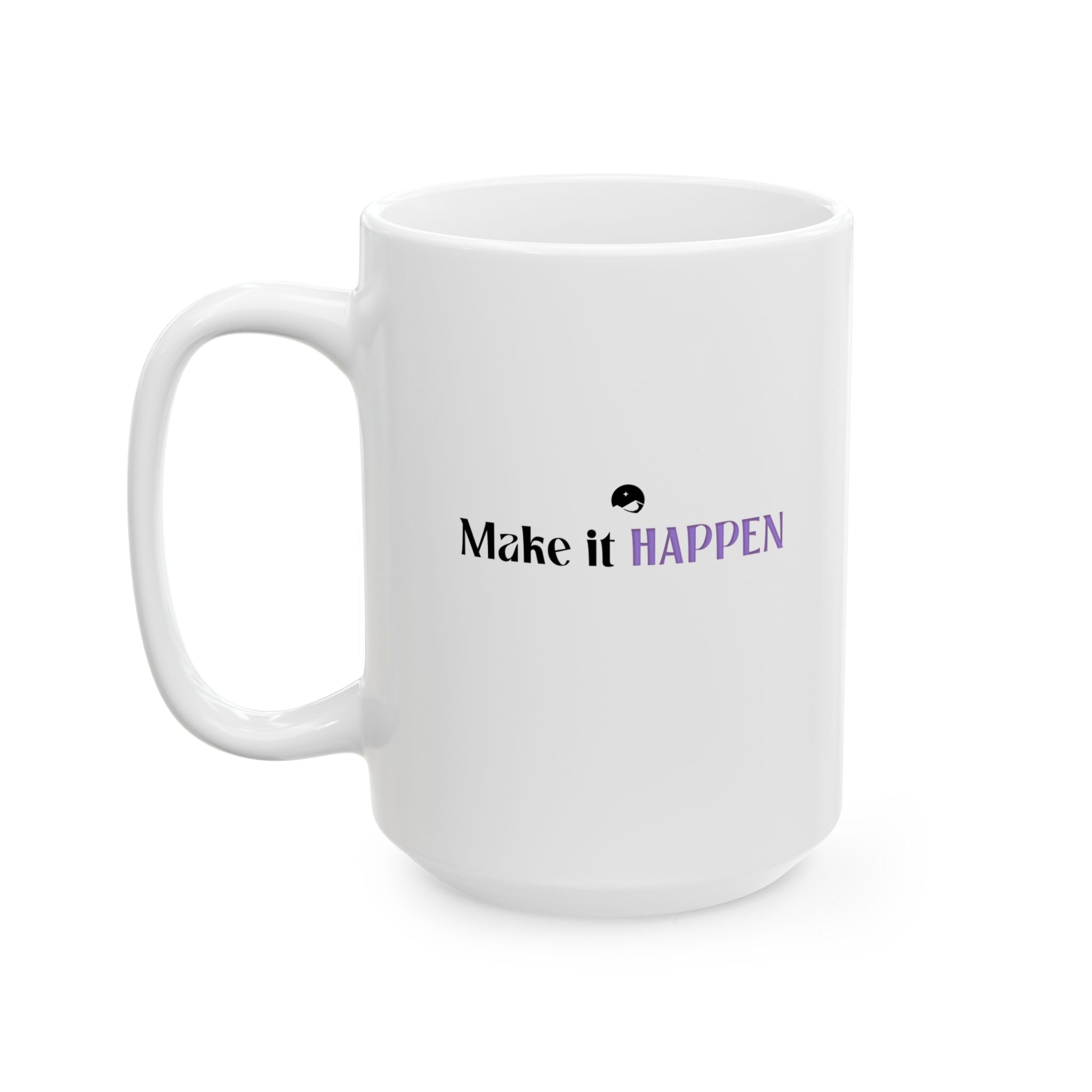 Make It Happen Ceramic Mug, (11oz, 15oz)