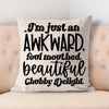 Pillow Case I'm Just An Awkward Foul Mouthed Beautiful Chubby Delight