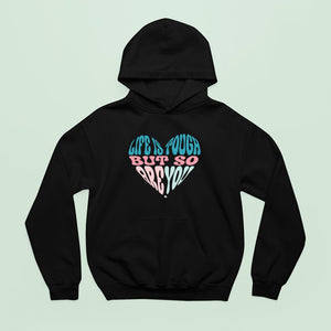 Hoodie Unisex Life Is Tough But So Are You