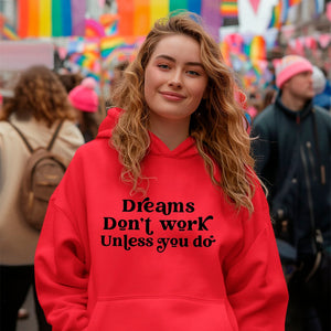 Hoodie Unisex Dreams Don't Work Unless You Do