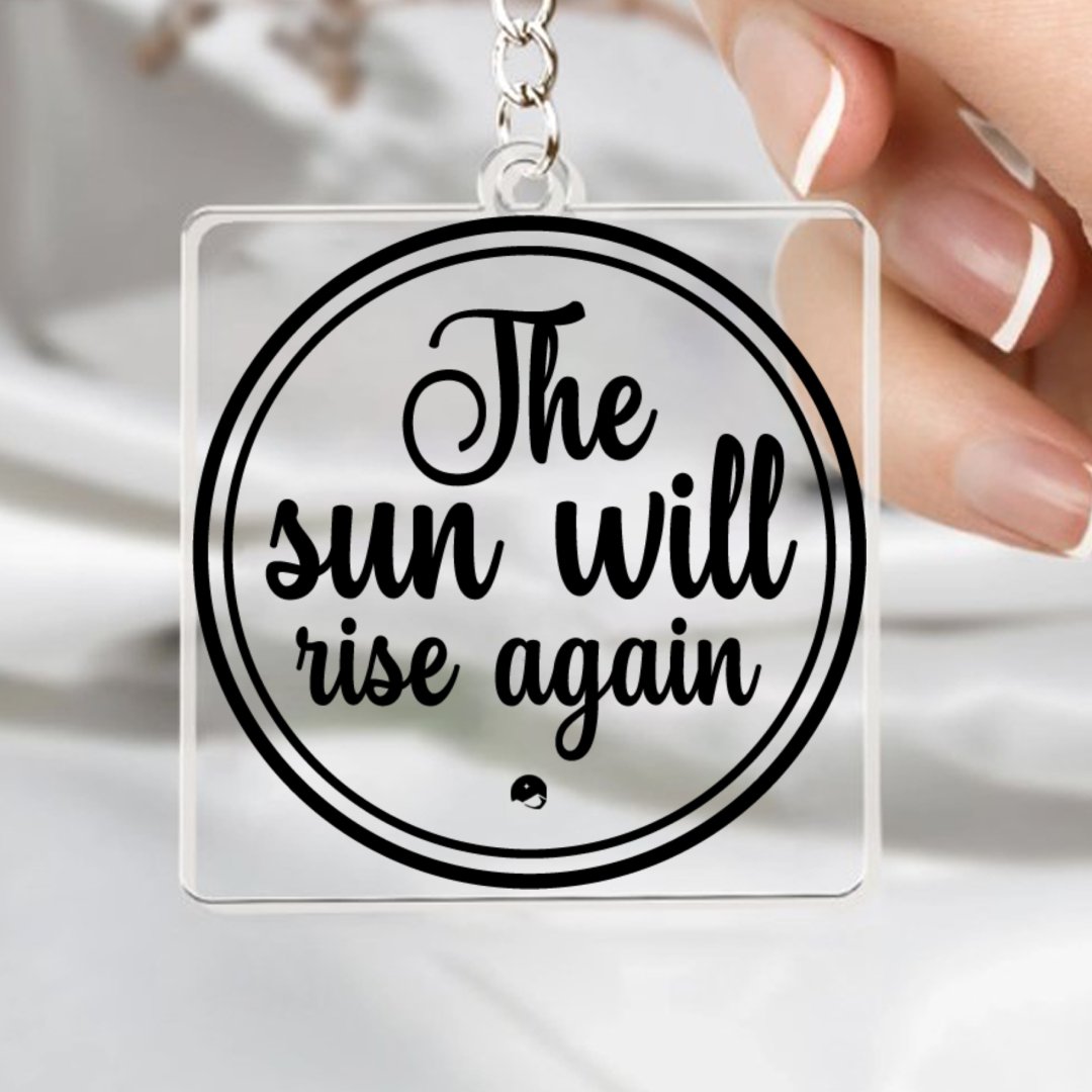 Keychain The Sun Will Rise Again