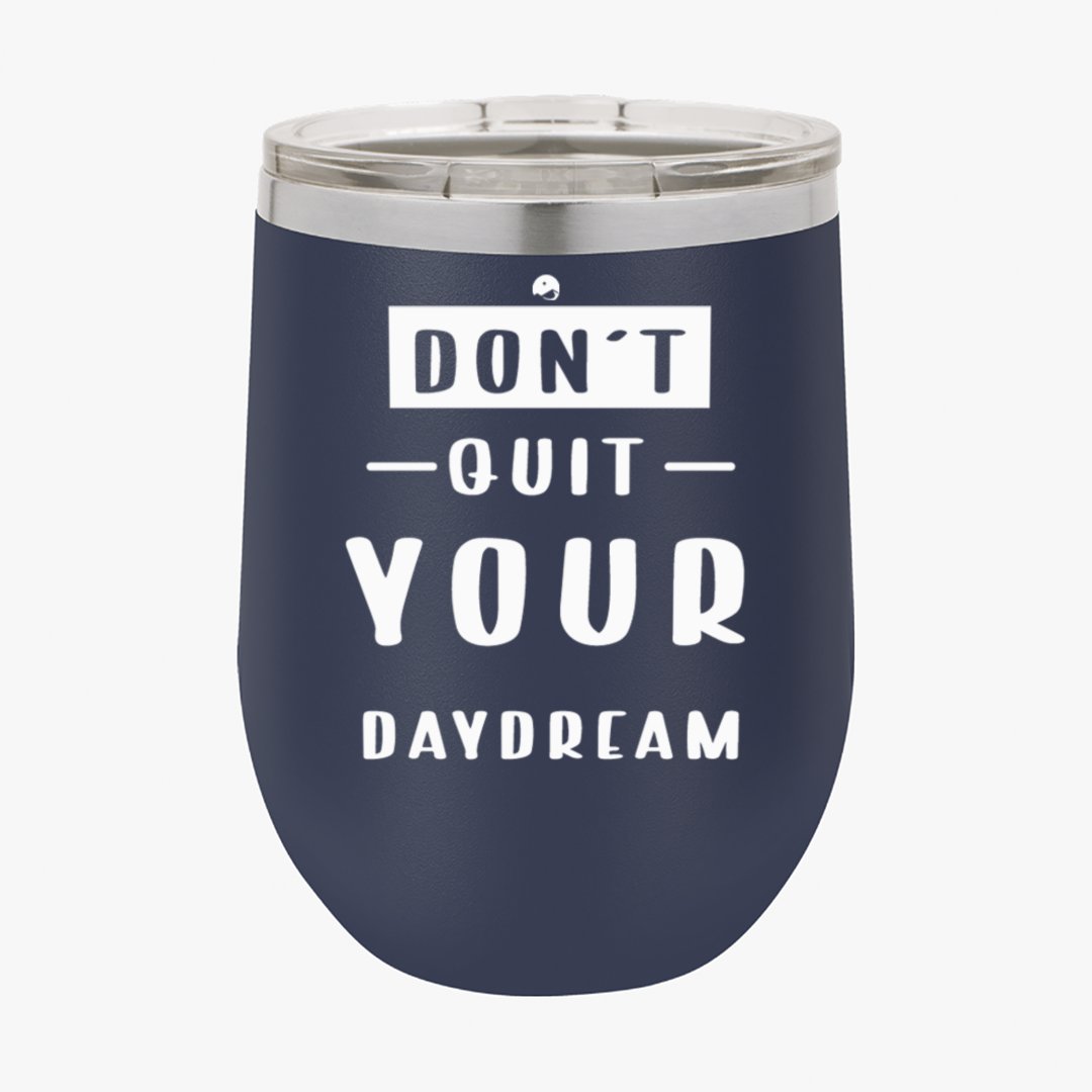 Wine Tumbler Don't Quit Your Daydream