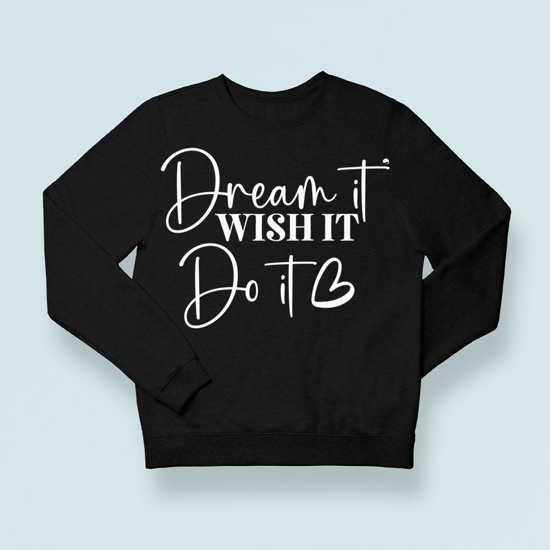 Sweatshirt Unisex Dream It Wish It Do It