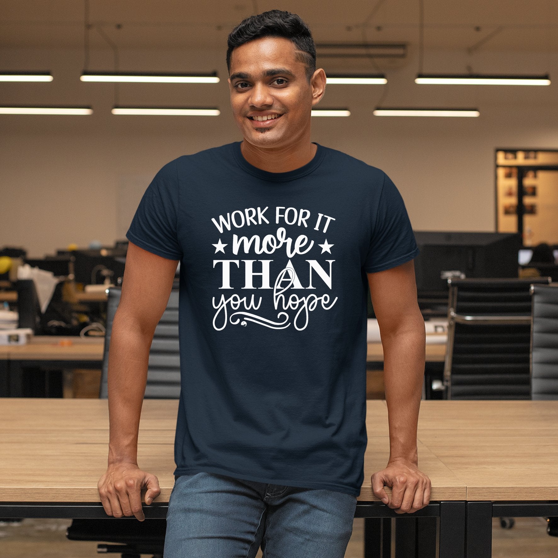 T-Shirt Work For It More Than You Hope