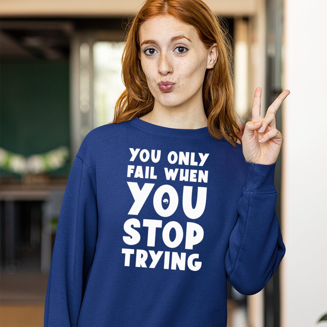 Sweatshirt Unisex You Only Fail When You Stop Trying