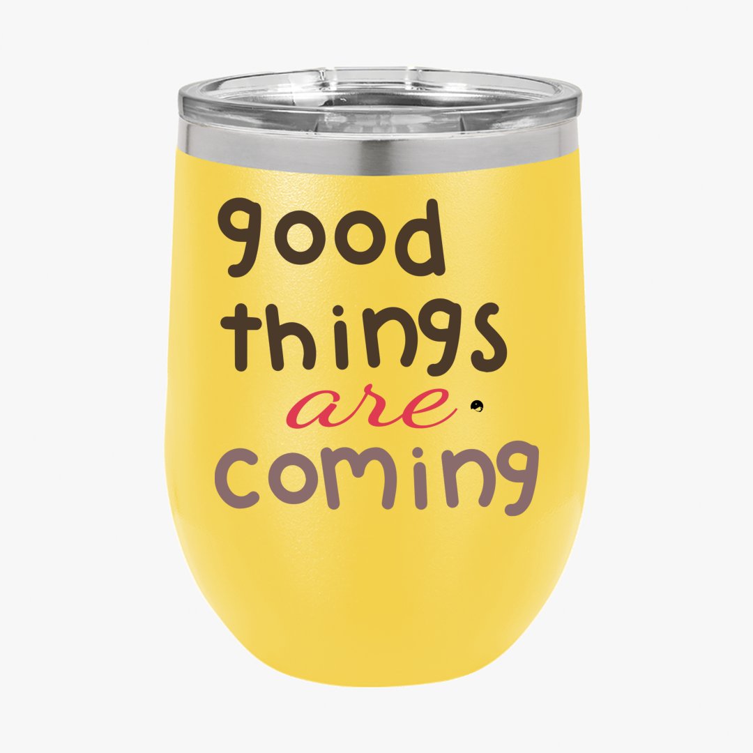 Wine Tumbler Good Things Are Coming