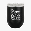 Wine Tumbler Be You Do You For You