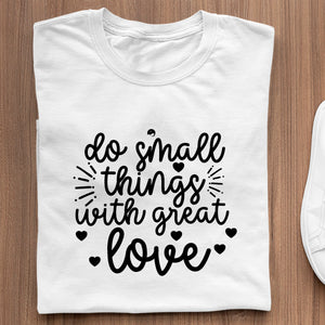 T-Shirt Do Small Things With Great Love