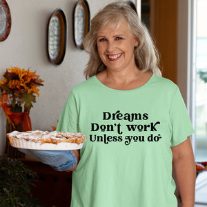 T-Shirt Dreams Don't Work Unless You Do