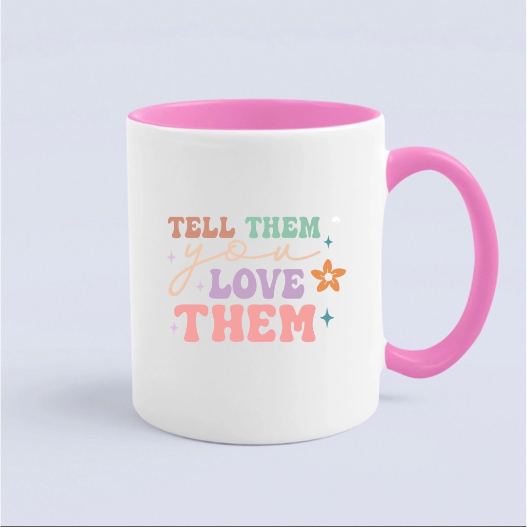 Mug Tell Them You Love Them