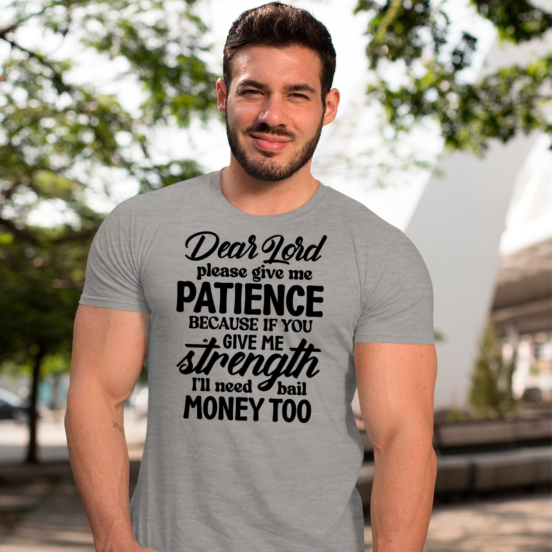 T-Shirt Dear Lord Please Give Me Patience Because If You Give Me Strength I'll Need Bail Money Too