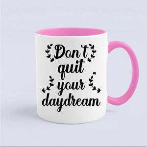 Mug Don't Quit Your Daydream