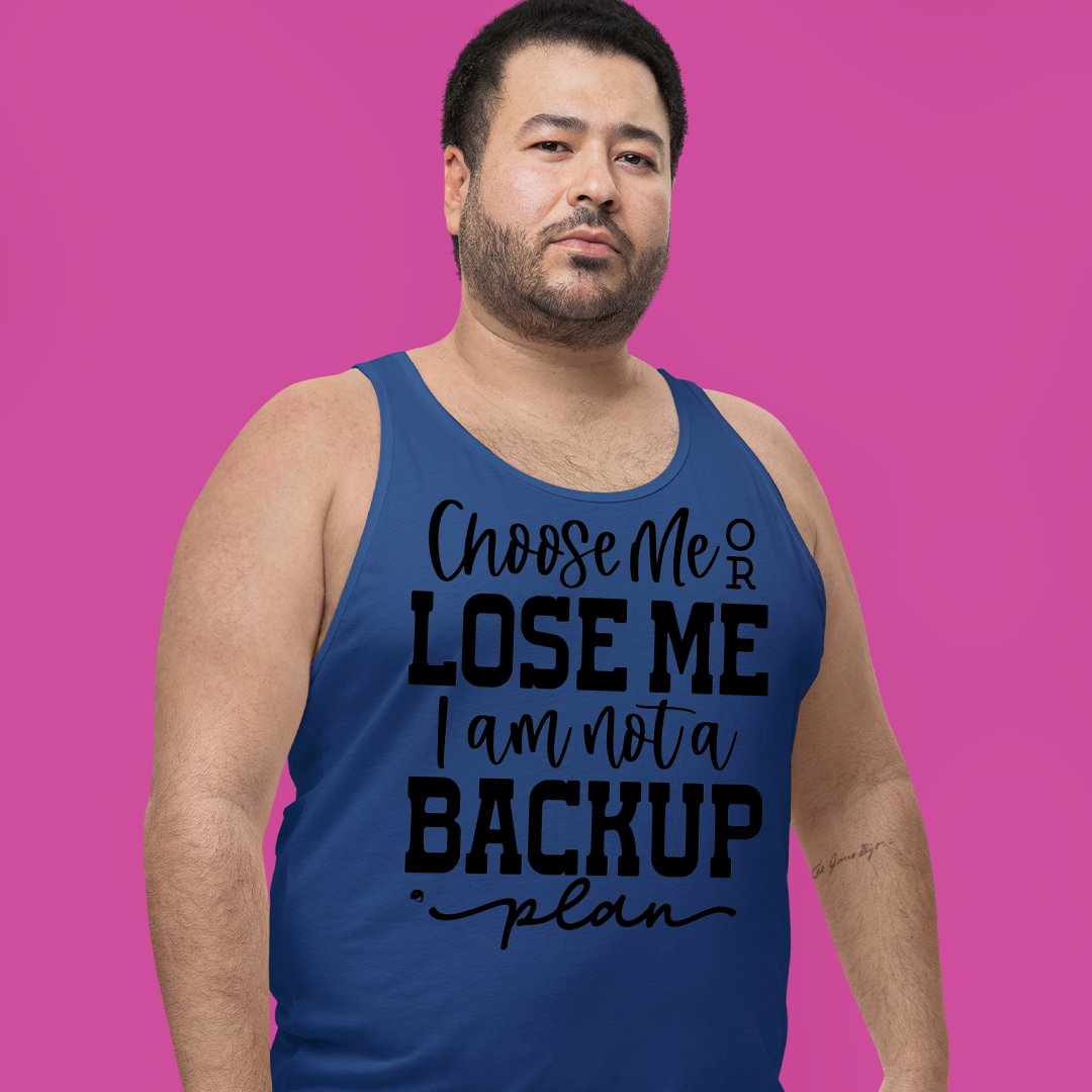 Unisex Jersey Tank Choose Me Or Lose Me I Am Not A Backup