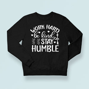 Sweatshirt Unisex Work Hard Be Kind Stay Humble