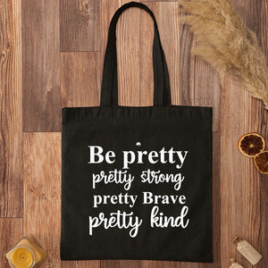 Tote Bag Be Pretty Pretty Strong Pretty Brave Pretty Kind