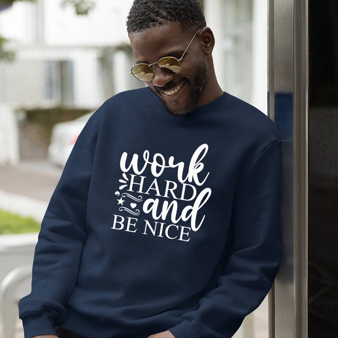 Sweatshirt Unisex Work Hard And Be Nice