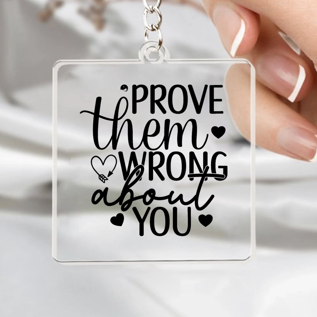 Keychain Prove Them Wrong About You