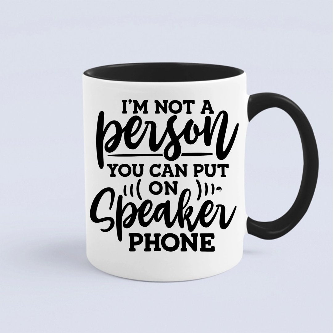 Mug I Am Not A Person You Can Put On Speaker Phone