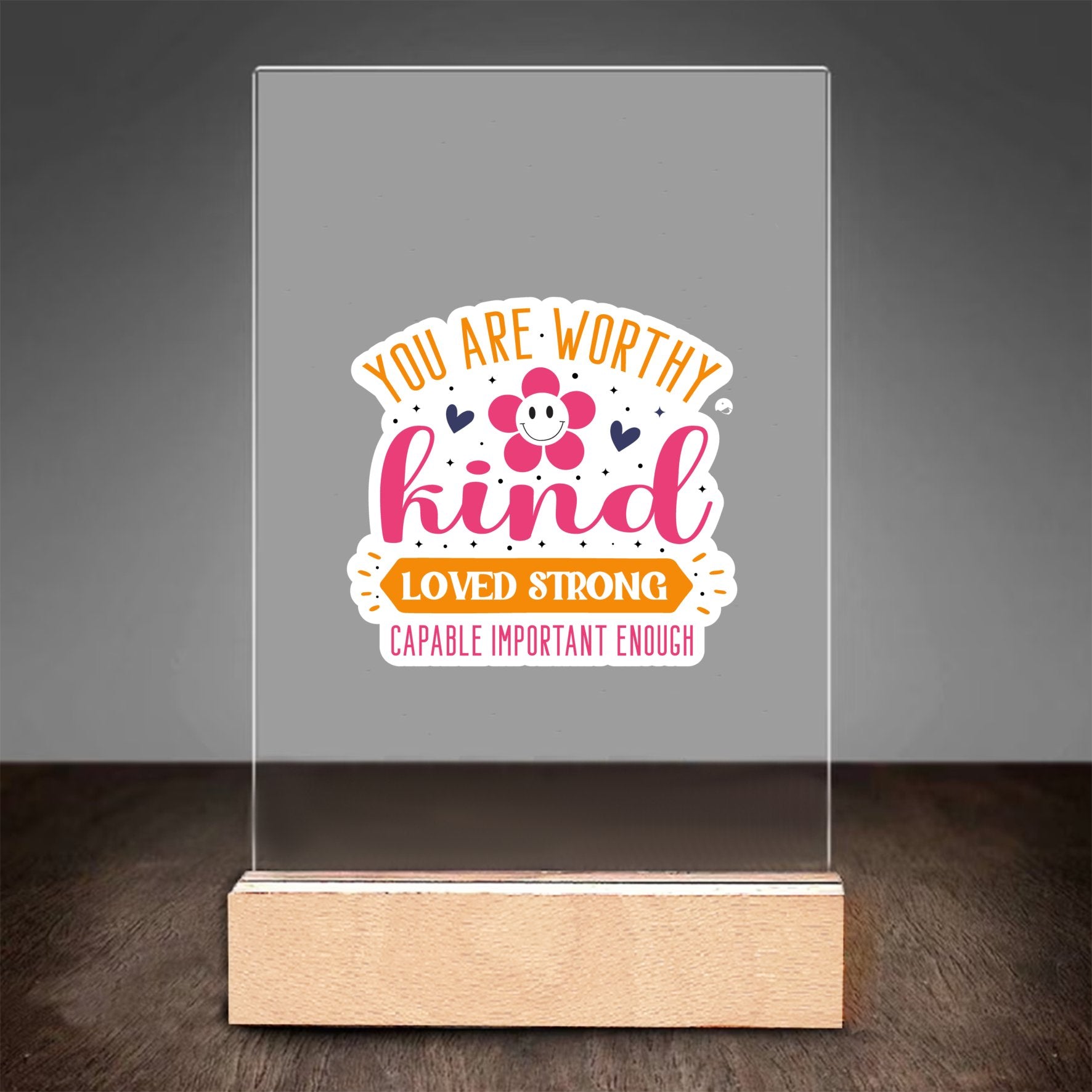 Glass Acrylic You Are Worthy Kind Loved Strong Capable Important Enough